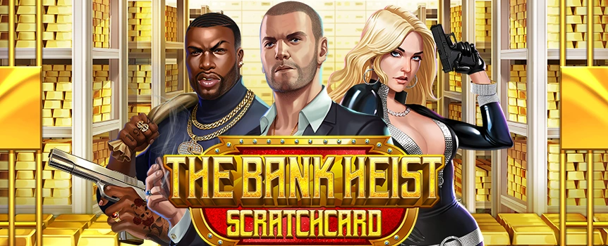 Play The Bank Heist Scratchcard today for your chance to Scratch and Match Symbols creating Payouts up to 6,500x your stake!