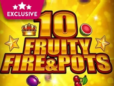 10 Fruity Fire and Pots